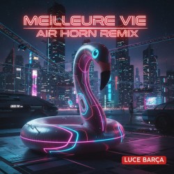Luce Bara - Meilleure vie (Air Horn Remix)