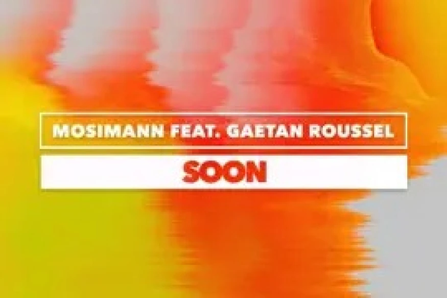 Mosimann & Gaëtan Roussel - Soon