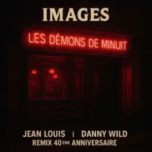 Images, Jean Louis & Danny Wild - Les démons de minuit (40ème Anniversaire Remix)