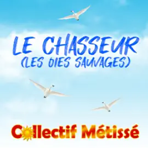 Collectif Métissé - Le Chasseur ( Les Oies Sauvages)