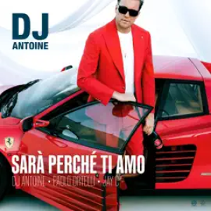DJ Antoine, Paolo Ortelli, Jay C - Sarà perché ti amo