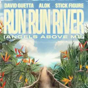 David Guetta, Alok, Stick Figure - Run Run River (Angels Above Me)